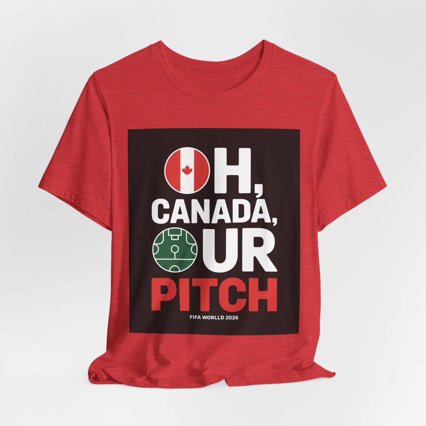 Oh Canada, Our Pitch | CANADA 2026 T Shirt