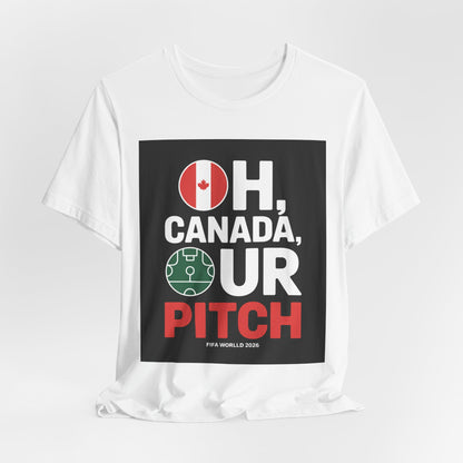Oh Canada, Our Pitch | CANADA 2026 T Shirt