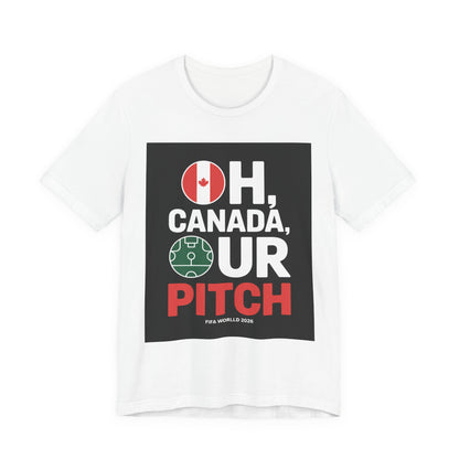 Oh Canada, Our Pitch | CANADA 2026 T Shirt