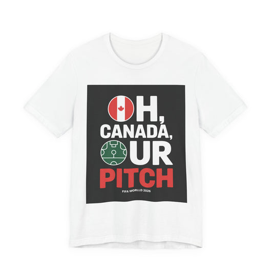 Oh Canada, Our Pitch | CANADA 2026 T Shirt