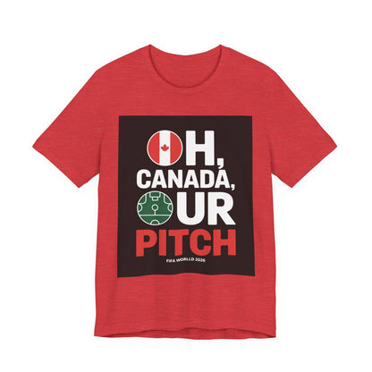 Oh Canada, Our Pitch | CANADA 2026 T Shirt