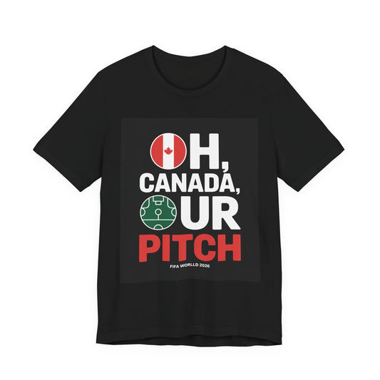 Oh Canada, Our Pitch | CANADA 2026 T Shirt